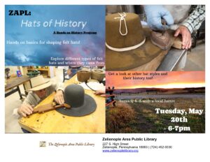 Zelienople Library A library event flyer features images of people making and wearing felt hats, with event details for “Hats of History” at Zelienople Area Public Library on May 20th, 6-7pm.