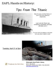 Zelienople Library A flyer for the Zelienople Area Public Library event "Tips From The Titanic," featuring images of the Titanic ship and its wreck, with event details and library contact information.